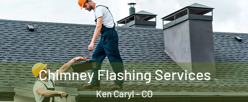  Chimney Flashing Services Ken Caryl - CO
