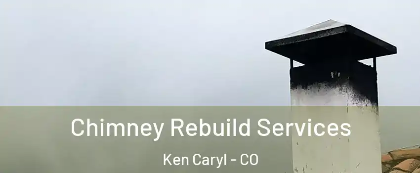  Chimney Rebuild Services Ken Caryl - CO
