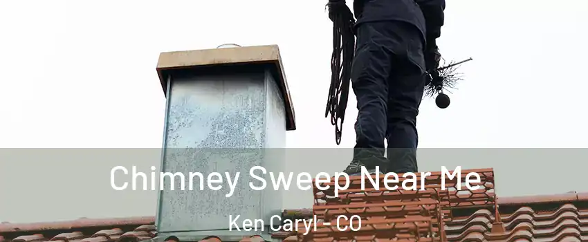  Chimney Sweep Near Me Ken Caryl - CO