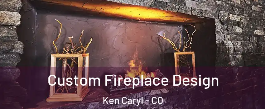  Custom Fireplace Design Ken Caryl - CO