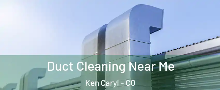  Duct Cleaning Near Me Ken Caryl - CO