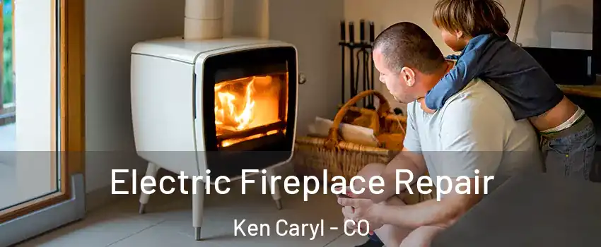  Electric Fireplace Repair Ken Caryl - CO