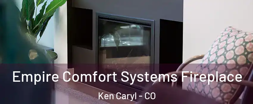  Empire Comfort Systems Fireplace Ken Caryl - CO