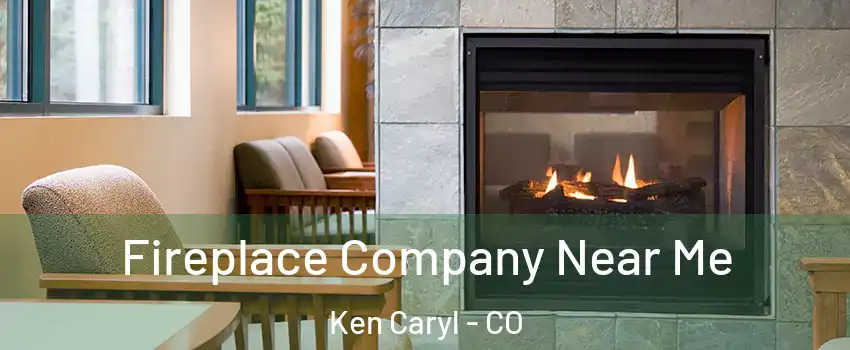  Fireplace Company Near Me Ken Caryl - CO