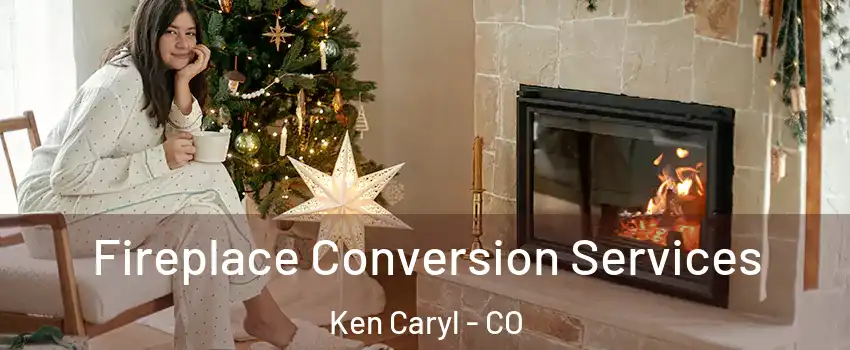  Fireplace Conversion Services Ken Caryl - CO
