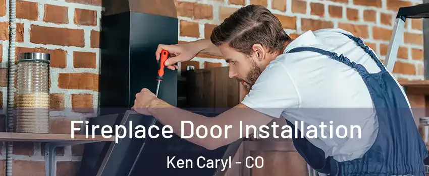  Fireplace Door Installation Ken Caryl - CO