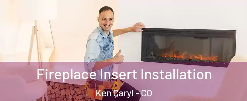  Fireplace Insert Installation Ken Caryl - CO