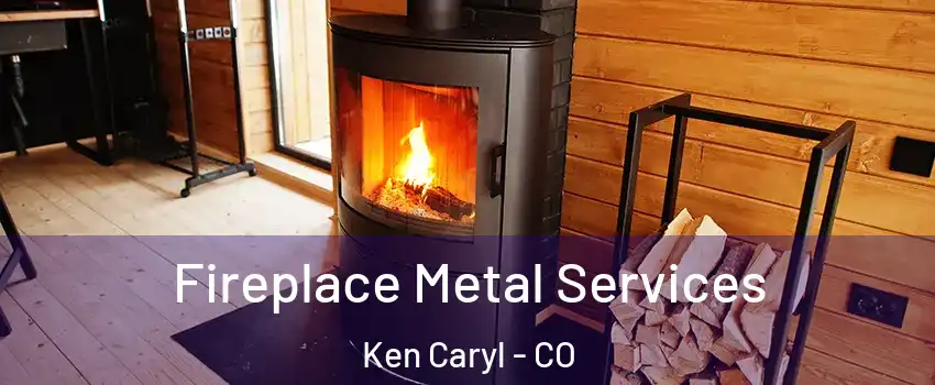  Fireplace Metal Services Ken Caryl - CO