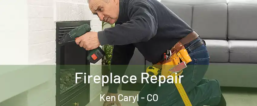  Fireplace Repair Ken Caryl - CO