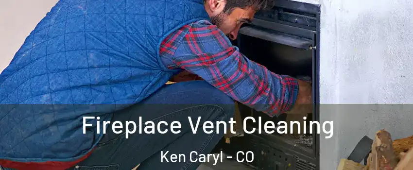  Fireplace Vent Cleaning Ken Caryl - CO
