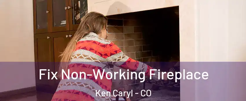  Fix Non-Working Fireplace Ken Caryl - CO