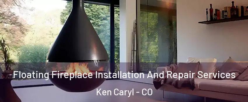  Floating Fireplace Installation And Repair Services Ken Caryl - CO