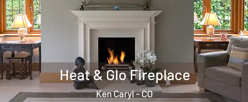  Heat & Glo Fireplace Ken Caryl - CO