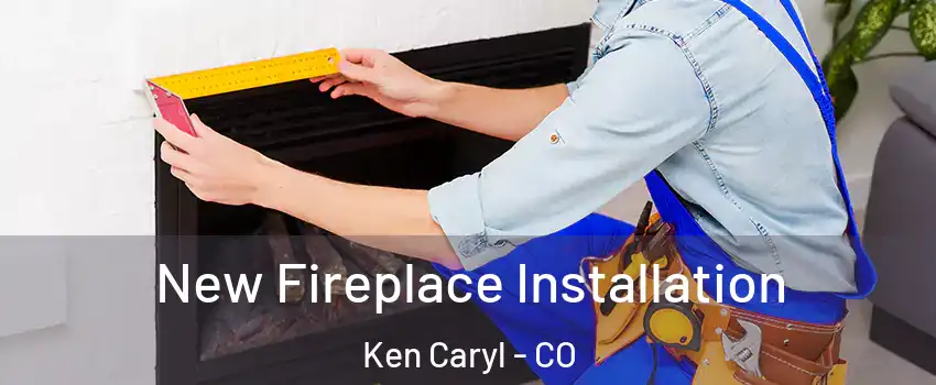  New Fireplace Installation Ken Caryl - CO