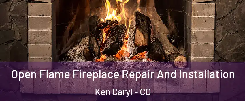  Open Flame Fireplace Repair And Installation Ken Caryl - CO