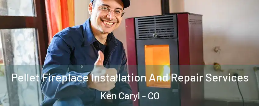  Pellet Fireplace Installation And Repair Services Ken Caryl - CO