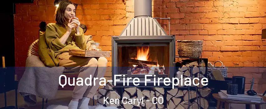  Quadra-Fire Fireplace Ken Caryl - CO