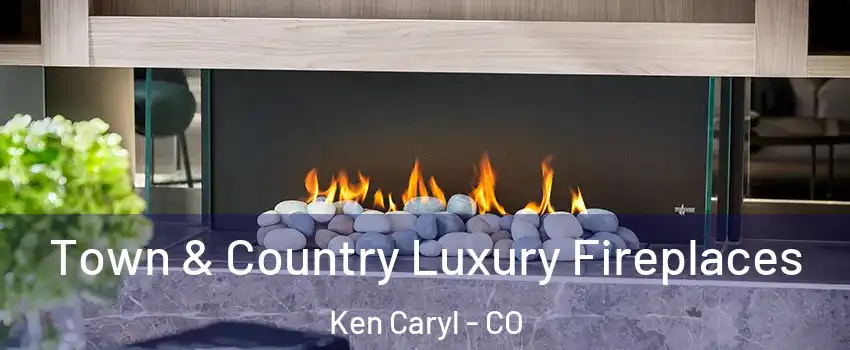  Town & Country Luxury Fireplaces Ken Caryl - CO