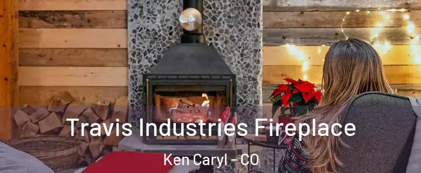  Travis Industries Fireplace Ken Caryl - CO