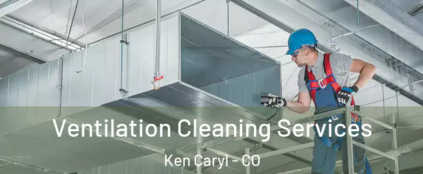  Ventilation Cleaning Services Ken Caryl - CO